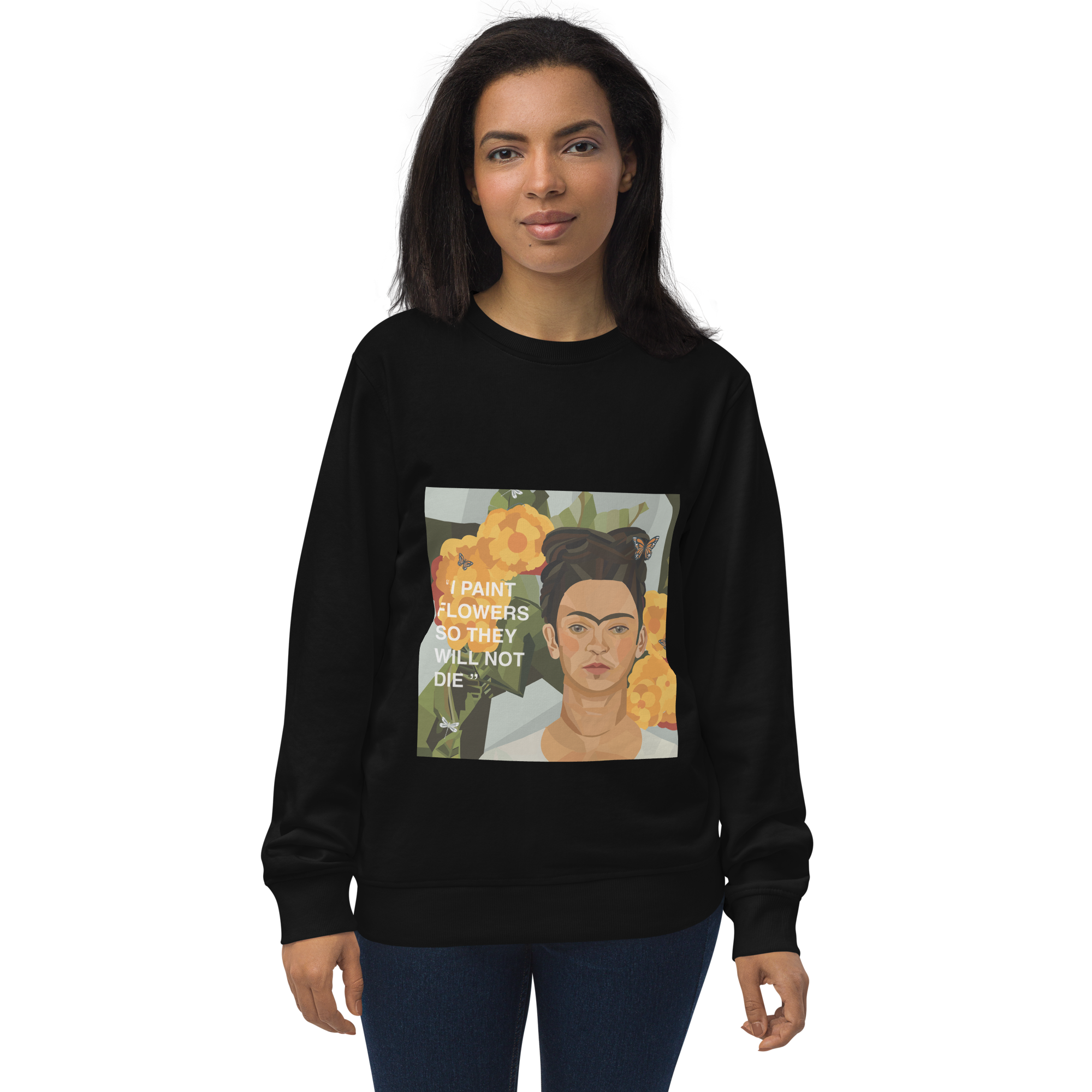 Frida Flower Quote - "I paint flowers so they will not die" - Unisex Organic Sweatshirt