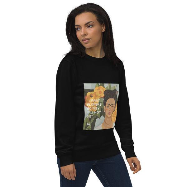 Frida Flower Quote - "I paint flowers so they will not die" - Unisex Organic Sweatshirt