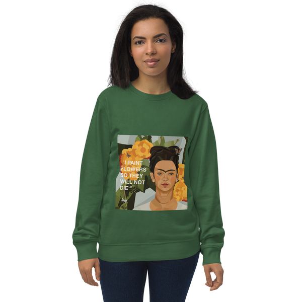 Frida Flower Quote - "I paint flowers so they will not die" - Unisex Organic Sweatshirt