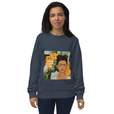 Frida Flower Quote - "I paint flowers so they will not die" - Unisex Organic Sweatshirt