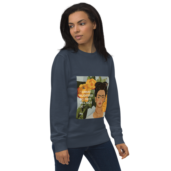 Frida Flower Quote - "I paint flowers so they will not die" - Unisex Organic Sweatshirt