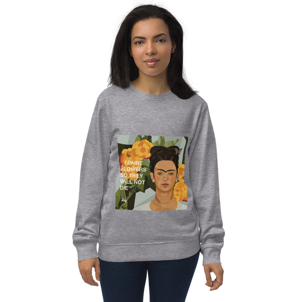 Frida Flower Quote - "I paint flowers so they will not die" - Unisex Organic Sweatshirt