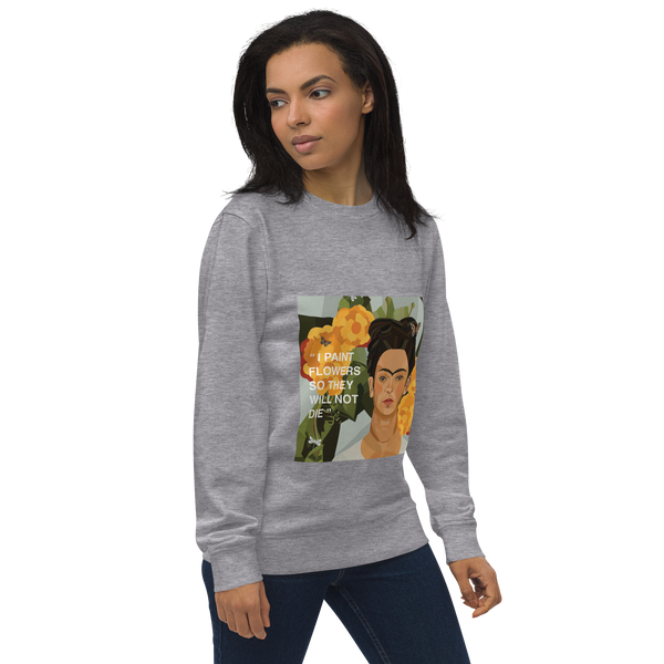 Frida Flower Quote - "I paint flowers so they will not die" - Unisex Organic Sweatshirt